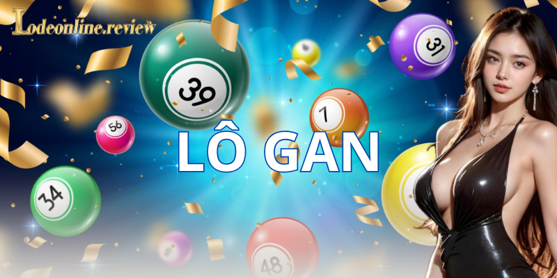 Tại sao nên quan tâm đến lô gan?