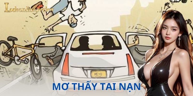 Mối liên hệ giữa giấc mơ thấy tai nạn và con số trong lô đề