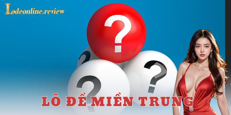 Cách chơi và luật chơi lô đề miền Trung