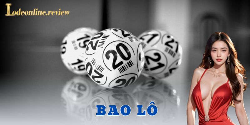 Kinh nghiệm giúp anh em chơi bao lô hiệu quả