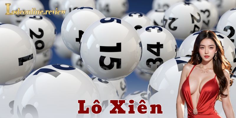 Lô xiên là gì và chơi kiểu gì mới đỉnh?