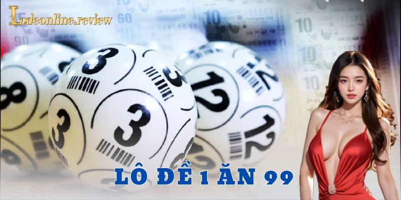 Lưu ý khi chơi lô đề 1 ăn 99