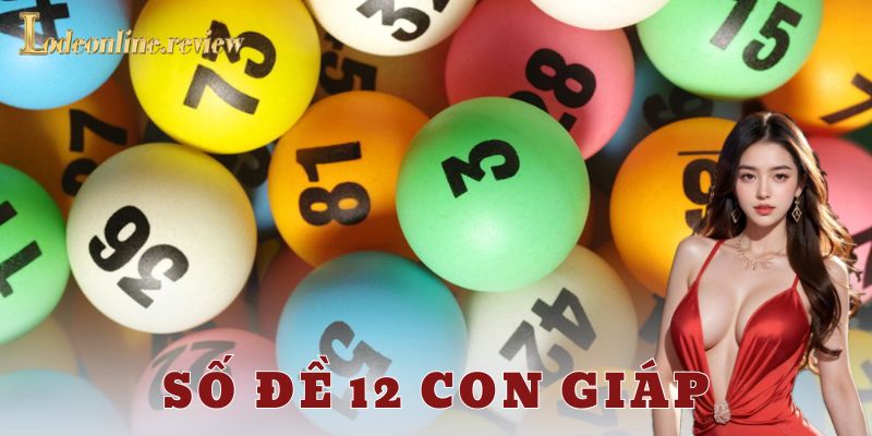 Cách soi cầu và chơi số đề 12 con giáp – chi tiết tung nóc cho dân chơi