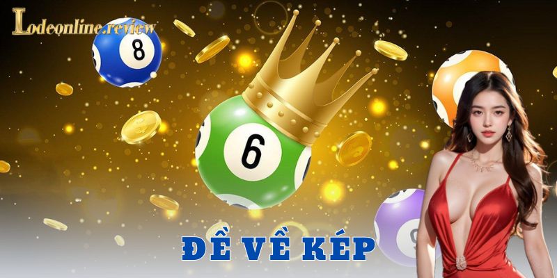 Đề về kép là gì và vì sao nhiều cược thủ mê mẩn?