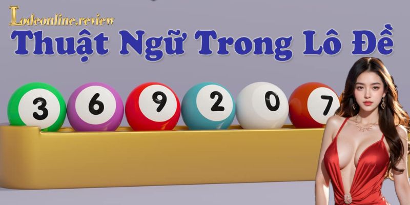 Lô đề là gì và vai trò của thuật ngữ trong chơi