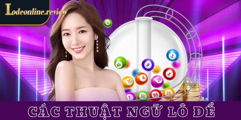 Tại sao phải hiểu rõ thuật ngữ lô đề khi chơi với nhà cái