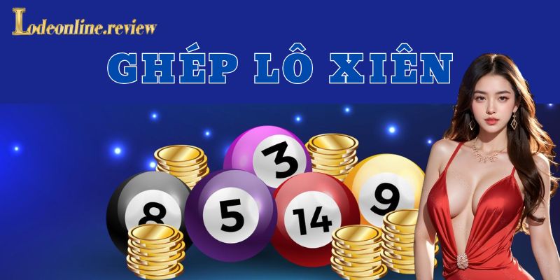 Ghép lô xiên là kiểu chơi như nào?