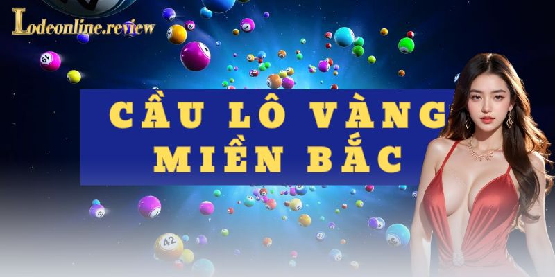 Hiểu đúng về cầu lô vàng miền Bắc