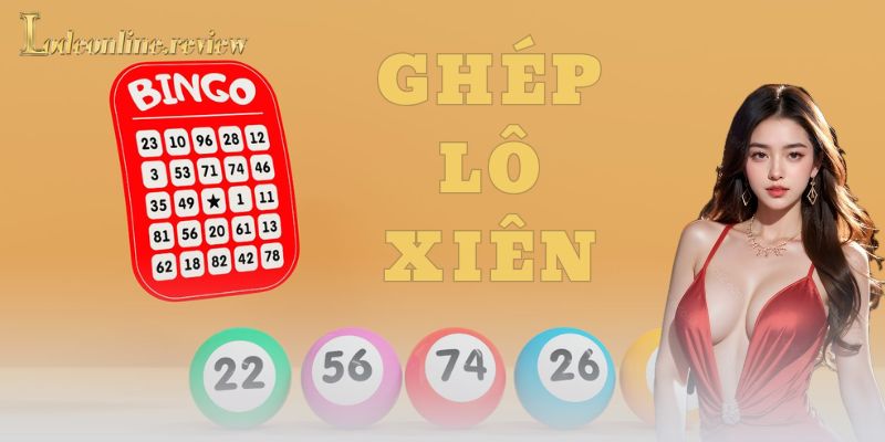 Lý do vì sao cược thủ thích ghép lô xiên?