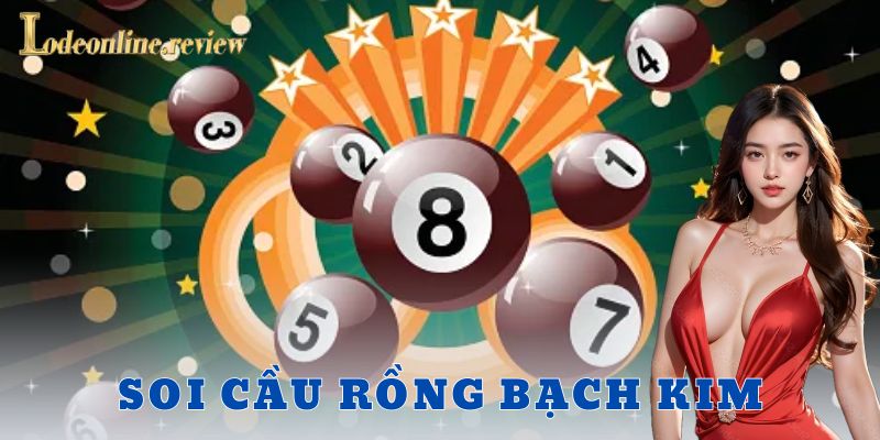 Soi cầu rồng bạch kim -Lô đề online