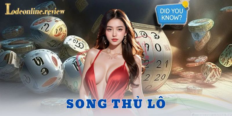 Song thủ lô là gì và vì sao phải thử