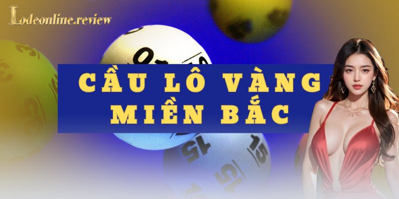 Ví dụ thực tế về cầu lô vàng miền Bắc gần đây