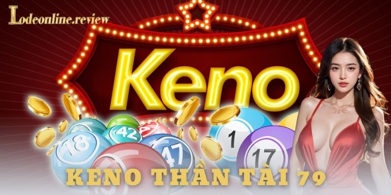 Hiểu rõ về keno thần tài 79