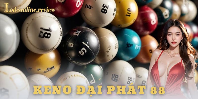 Keno đại phát 88 là gì?