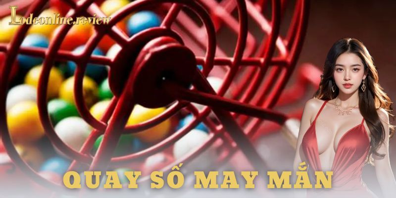 Quay số may mắn là gì và sức hút của nó