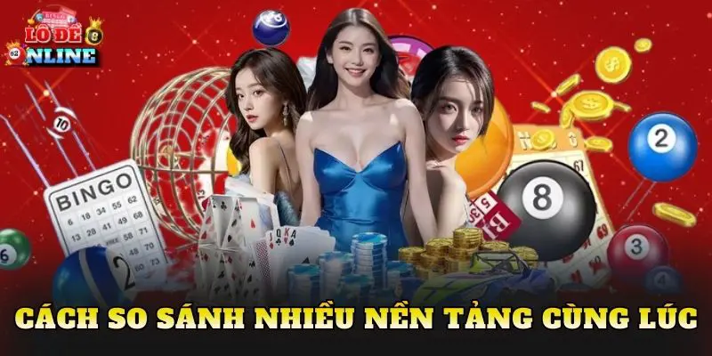 Cách so sánh nhiều nền tảng cùng lúc